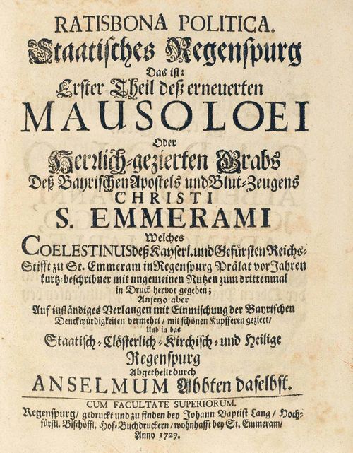 Bavaria -  Coelestinus. Ratisbona politica. Staatisches Regenspurg. Da ist: Erster theil dess erneuerten Mausolei oder herzlich gezierten Grabs dess bayrischen Aposteles und Blut-Zeugens Christi S. Emmerami ... . Abgetheilet durch Anselm Abbt. Regensburg, Johann Baptist Lang, 1729. 3rd ed. With engr. double p. frontis., portrait frontis. and 7 fold. copperplates. [10] ll., 822, [4] ll. Old boards, oct.  (bdg. bumped, brown and stained). Addition: Clement, Joseph. Rituale ratisbonense romano accommodatum. ... . Regensburg, Rotermundt, 1831. Title in red and black. Engr. frontis., 1 engr. plate and notation examples. [4] ll., 640 pp.. Cont. leather, oct. (bdg. bumped and chafed in places, margins foxed, one section loose.