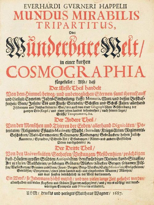 Happel, Eberhard. Mundus Mirabilis tripartitus, oder Wunderbare Welt/ in einer kurtzen Cosmographia fürgestellet: also dass Der Erste Theil handelt von dem Himmel ... Der Andere Theil von den Menschen und Thieren ... Der Dritte Theil Von den Universitäten/ Seehafen/ Vestungen ... 3 parts. In 2 vols.. Ulm, Matthaeus Wagner, 1687-1689. W. engr. portrait frontis., 2 titles in red and black, 16 engr. plates, some folded, 1 folded engr. map, 1 folded table, 5 wood-cut plates and num wood-cuts . [9] ll., 800 pp., [14] ll.; [7] ll., 1299 pp., [10] ll. Cont. pigskin, oct. (spine with armorial stamp, bdg. discoloured, corners bumped, edges stained, sealing wax stamp and exlibris on inner front cover, hinges broken, worm holes and browning). VD 17, 7: 67119U.