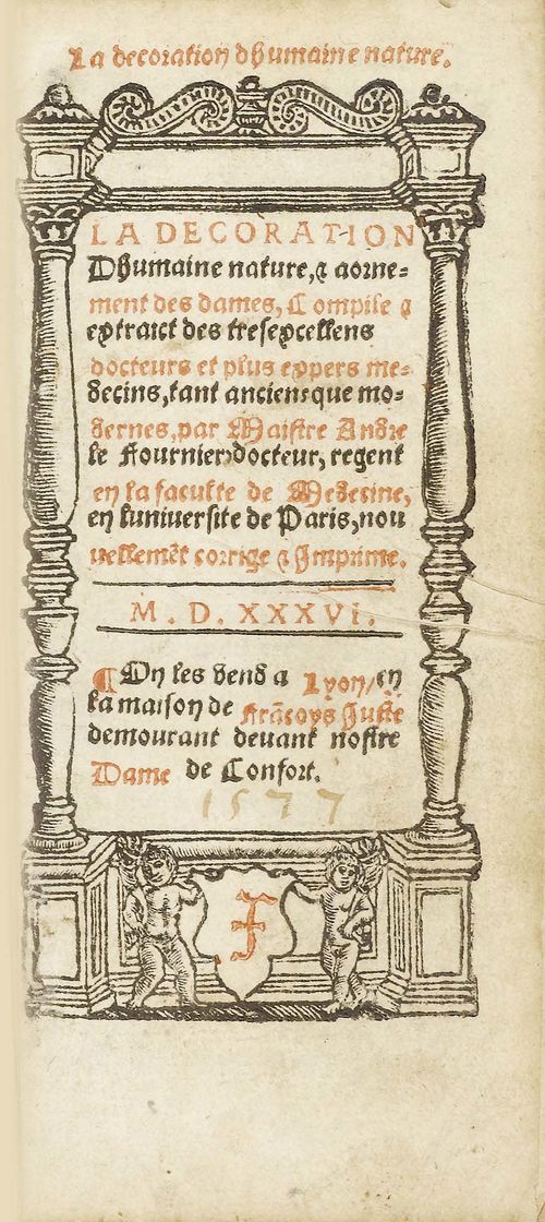 - Le Fournier, André. La Décoration d'humaine nature, & aornement des dames, Compise et extraict des tres excellens docteurs et plus expers medecins… Lyon, Juste, 1536. 12°. 47 [5] Bl. Titel in Rot u. Schwarz, mit figürl. Holzschnitt-Bordüre. Neues KalbsLdr. Auf 4 Zierbünden mit goldgepr. Rückentitel, Innenkantenfileten u. neuen Vorsätzen. (Minim berieben).