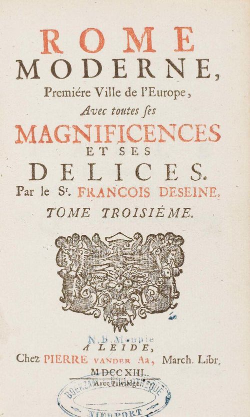 - Italy - Deseine, François. Rome moderne, Première Ville de l'Europe, Avec toutes ses Magnificenses et ses Delices. Tome troisième. Leiden, P. Van der Aa, 1713. Title in red and black, [1] f., pp. 551-806. With engraved 21 (2 double plates). Contemporary leather with gilt spine. (Slightly rubbed). 8°. Good copy, no stains, 2 owners' stamps on title.